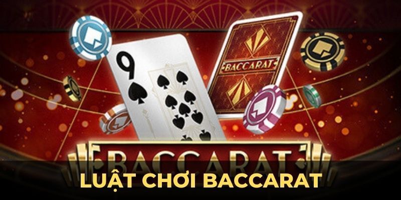 Luật chơi Baccarat và quy tắc rút bài cần biết